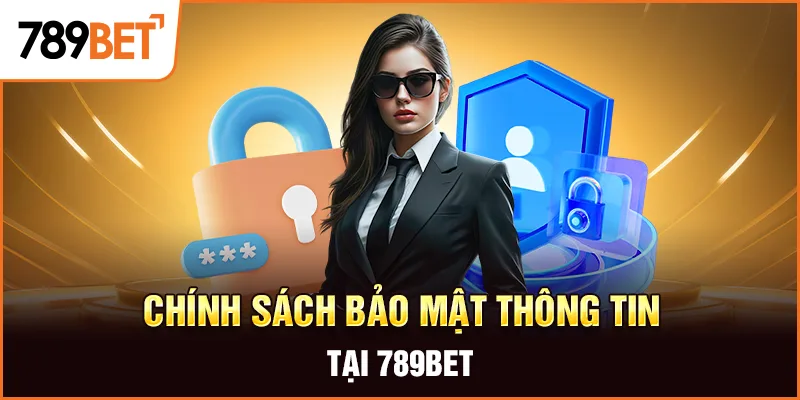 Chính Sách Bảo Mật Thông Tin Tại 789BET Chính Sách Bảo Mật Thông Tin Tại 789BET